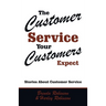 The Customer Service Your Customers Expect: Stories About Customer Service
