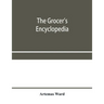 The grocer's encyclopedia; A compendium of useful Information concerning foods of all kids. How they are raised, prepared and marketed. How to care fo