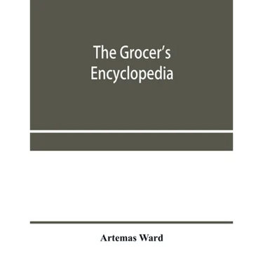 The grocer's encyclopedia; A compendium of useful Information concerning foods of all kids. How they are raised, prepared and marketed. How to care fo