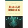 Librarians as Researchers: Developing Our Scholarly Identities