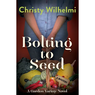 Bolting to Seed: A Garden Variety Novel