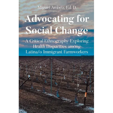Advocating for Social Change: A Critical Ethnography Exploring Health Disparities among Latina-o Immigrant Farmworkers