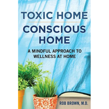 Toxic Home/Conscious Home: A Mindful Approach to Wellness at Home