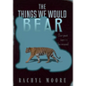 The Things We Would Bear