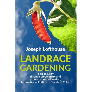 Landrace Gardening: Food Security through Biodiversity and Promiscuous Pollination, International Edition in Standard Color