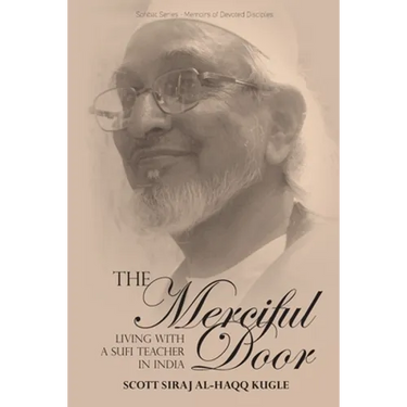 The Merciful Door: Living with a Sufi Teacher in India