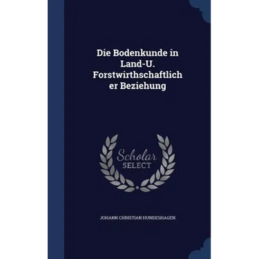 Die Bodenkunde in Land-U. Forstwirthschaftlicher Beziehung