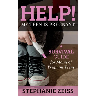 Help! My Teen Is Pregnant: A Survival Guide for Moms of Pregnant Teens