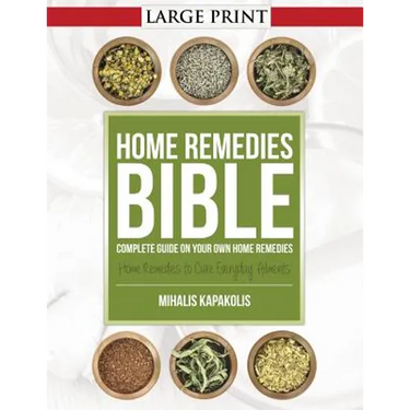 Home Remedies Bible: Complete Guide on Your Own Home Remedies