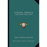 A Royal Service: And Other Poems (1877)