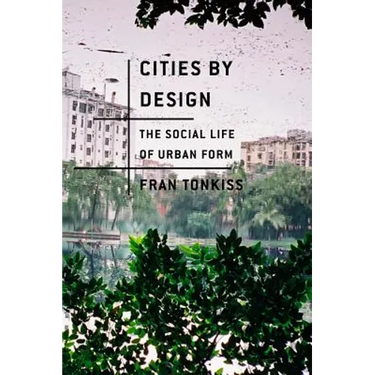 Cities by Design: The Social Life of Urban Form