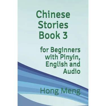 Chinese Stories Book 3: for Beginners with Pinyin, English and Audio