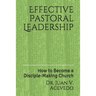 Effective Pastoral Leadership: How to Become a Disciple-Making Church