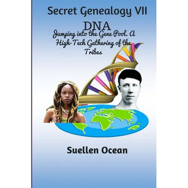 Secret Genealogy VII: DNA... Jumping into the Gene Pool. A High-Tech Gathering of the Tribes
