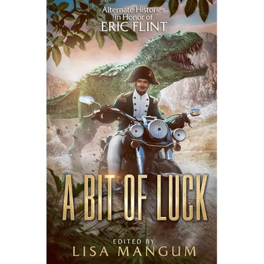 A Bit of Luck: Alternate Histories in Honor of Eric Flint
