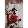 By His Stripes ?You Are Healed!