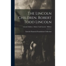 The Lincoln Children. Robert Todd Lincoln; Lincoln Children - Robert Todd Lincoln - Hildene
