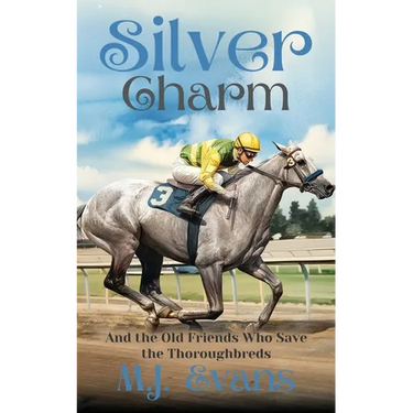 Silver Charm: And the Old Friends Who Save the Thoroughbreds