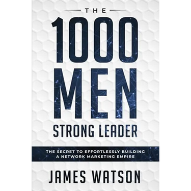 Psychology For Leadership - The 1000 Men Strong Leader (Business Negotiation): The Secret to Effortlessly Building a Network Marketing Empire (Influen