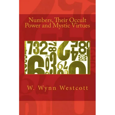 Numbers, Their Occult Power and Mystic Virtues