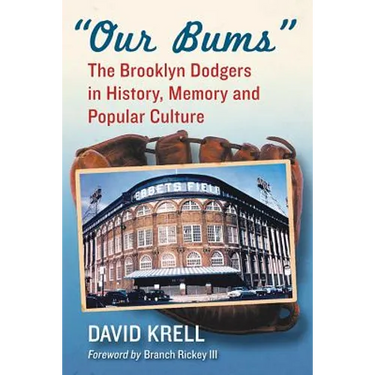 Our Bums: The Brooklyn Dodgers in History, Memory and Popular Culture