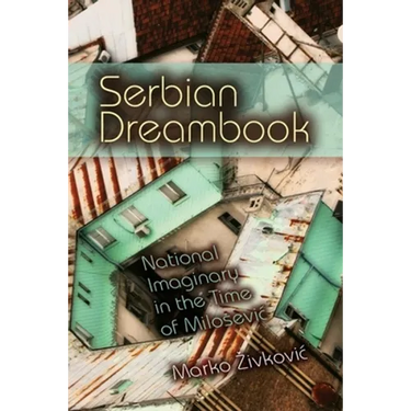 Serbian Dreambook: National Imaginary in the Time of Milosevi