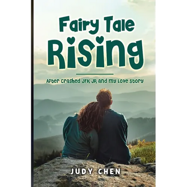 Fairy Tale Rising: After Crashed JFK JR and My Love Story