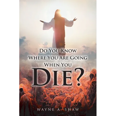 Do You Know Where You Are Going When You Die?