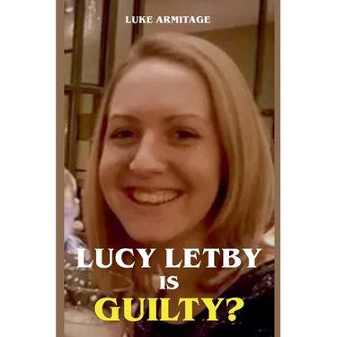Lucy Letby is Guilty?