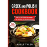 Greek And Polish Cookbook: 2 Books In 1: Over 150 Recipes For Preparing At Home Traditional Food From Greece And Poland
