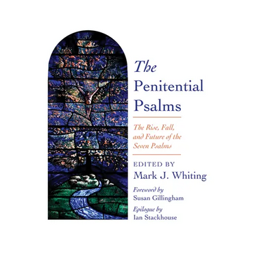 The Penitential Psalms: The Rise, Fall, and Future of the Seven Psalms