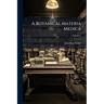A Botanical Materia Medica; Volume 1