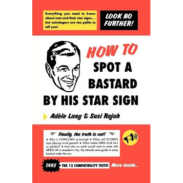 How to Spot a Bastard by His Star Sign: The Ultimate Horrorscope