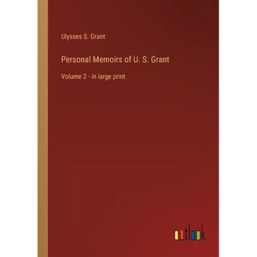 Personal Memoirs of U. S. Grant: Volume 2 - in large print