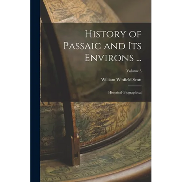 History of Passaic and its Environs ...: Historical-biographical; Volume 3