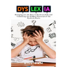 Dyslexia: Bringing out the Best in Dyslexic Kids and Unlocking the Hidden Potential of the Dyslexic Brain