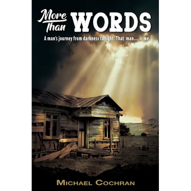 More Than Words: A man's journey from darkness to light. That man... is me.