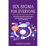 Six Sigma for Everyone: Quick Step-by-step Guide to Improve Quality (Boost Your Business or Startup With the Lean Six Sigma Method)