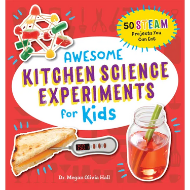 Awesome Kitchen Science Experiments for Kids: 50 Steam Projects You Can Eat!