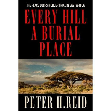Every Hill a Burial Place: The Peace Corps Murder Trial in East Africa