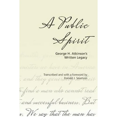 A Public Spirit: George H. Atkinson's Written Legacy