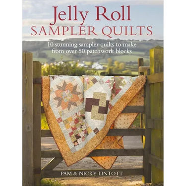 Jelly Roll Sampler Quilts: 10 Stunning Quilts to Make from 50 Patchwork Blocks