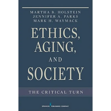 Ethics, Aging, and Society: The Critical Turn