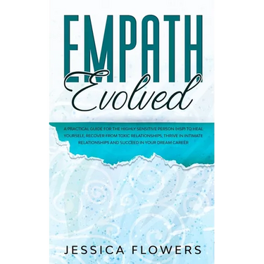 Empath Evolved A Practical Guide for The Highly Sensitive Person (HSP) To Heal Yourself, Recover From Toxic Relationships, Thrive In Intimate Relation