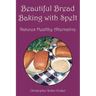 Beautiful Bread Baking with Spelt