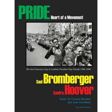 PRIDE Heart of a Movement: The San Francisco Gay & Lesbian Freedom Day Parade 1984-1990