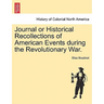 Journal or Historical Recollections of American Events During the Revolutionary War.