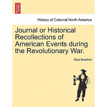Journal or Historical Recollections of American Events During the Revolutionary War.