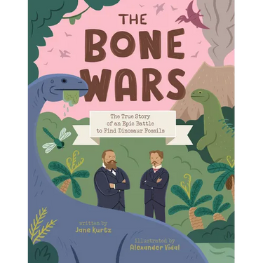 The Bone Wars: The True Story of an Epic Battle to Find Dinosaur Fossils