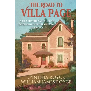 The Road to Villa Page: A He Said/She Said Memoir of Buying Our Dream Home in France